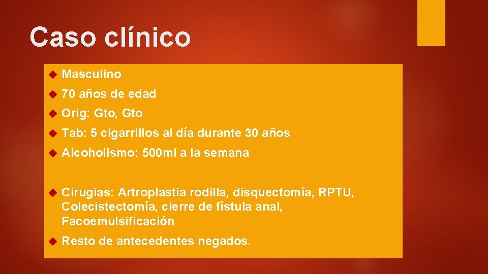 Caso clínico Masculino 70 años de edad Orig: Gto, Gto Tab: 5 cigarrillos al