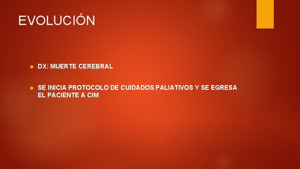 EVOLUCIÓN DX: MUERTE CEREBRAL SE INICIA PROTOCOLO DE CUIDADOS PALIATIVOS Y SE EGRESA EL