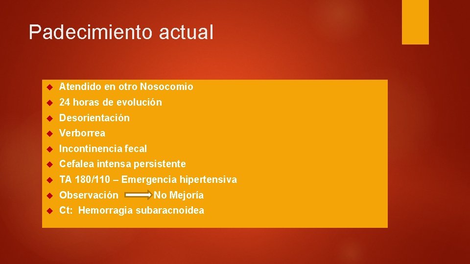 Padecimiento actual Atendido en otro Nosocomio 24 horas de evolución Desorientación Verborrea Incontinencia fecal