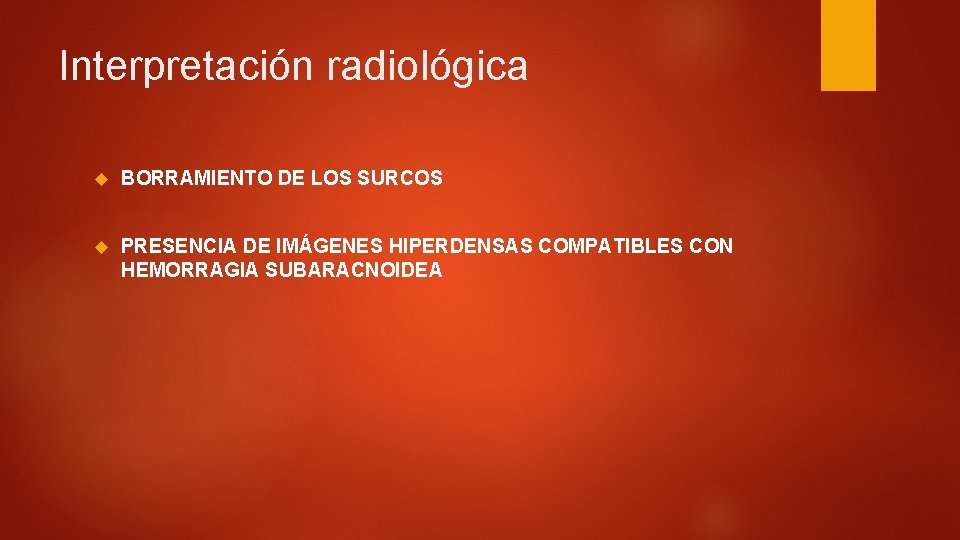 Interpretación radiológica BORRAMIENTO DE LOS SURCOS PRESENCIA DE IMÁGENES HIPERDENSAS COMPATIBLES CON HEMORRAGIA SUBARACNOIDEA