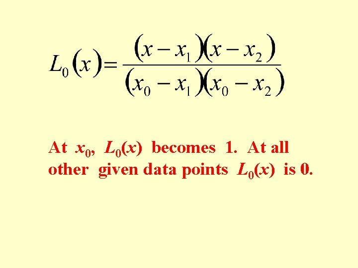 At x 0, L 0(x) becomes 1. At all other given data points L