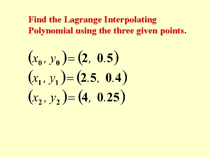 Find the Lagrange Interpolating Polynomial using the three given points. 