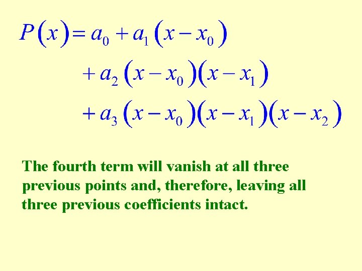 The fourth term will vanish at all three previous points and, therefore, leaving all