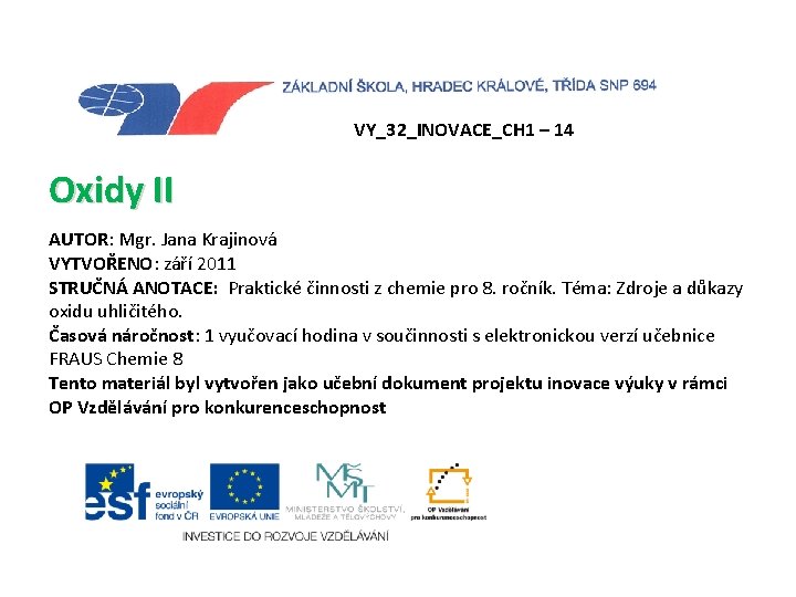 VY_32_INOVACE_CH 1 – 14 Oxidy II AUTOR: Mgr. Jana Krajinová VYTVOŘENO: září 2011 STRUČNÁ