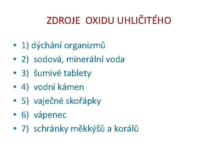 ZDROJE OXIDU UHLIČITÉHO • • 1) dýchání organizmů 2) sodová, minerální voda 3) šumivé