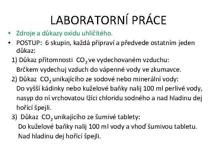 LABORATORNÍ PRÁCE • Zdroje a důkazy oxidu uhličitého. • POSTUP: 6 skupin, každá připraví