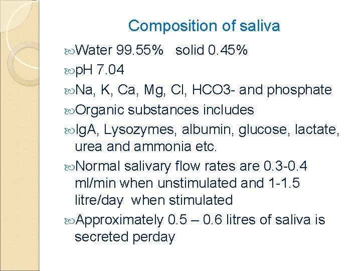 Composition of saliva Water 99. 55% solid 0. 45% p. H 7. 04 Na,
