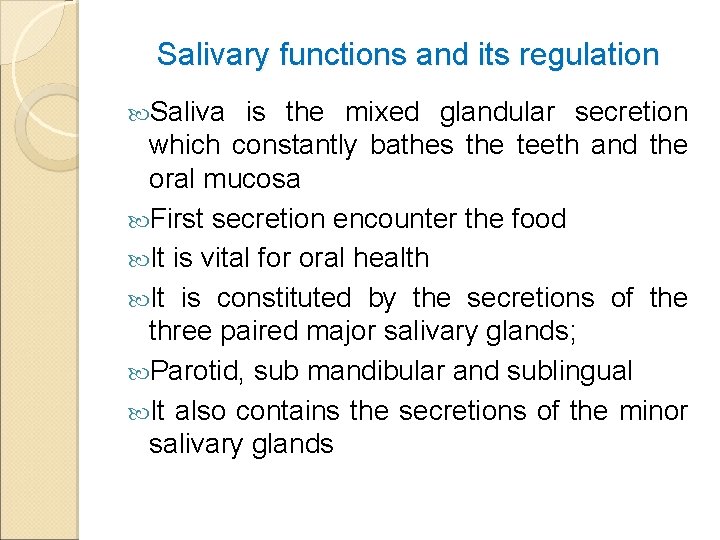 Salivary functions and its regulation Saliva is the mixed glandular secretion which constantly bathes