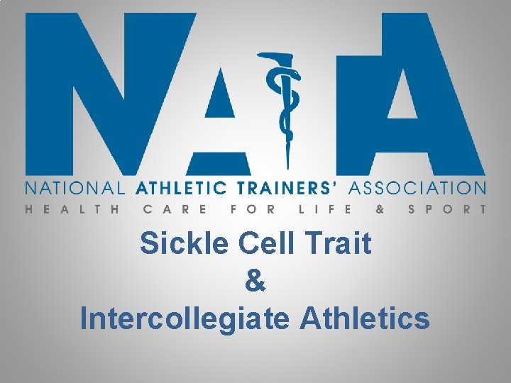 Sickle Cell Trait & Intercollegiate Athletics Sickle Cell Trait & Intercollegiate Athletics