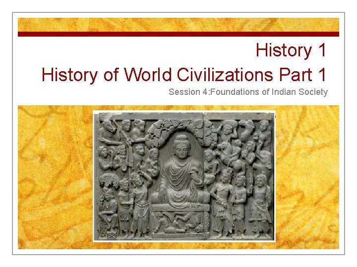 History 1 History of World Civilizations Part 1 Session 4: Foundations of Indian Society