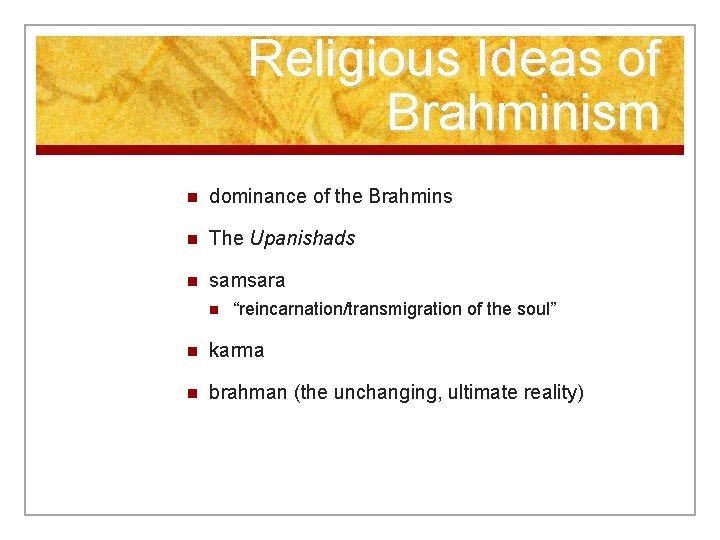 Religious Ideas of Brahminism n dominance of the Brahmins n The Upanishads n samsara