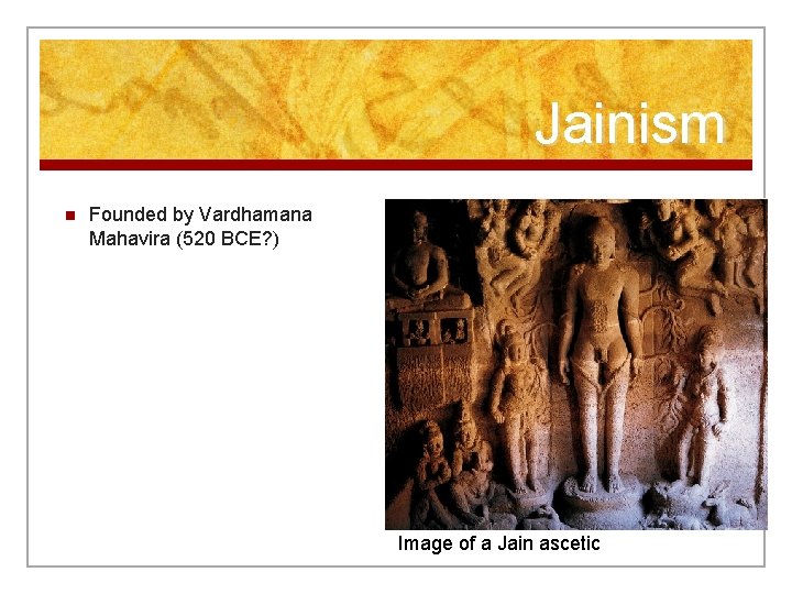 Jainism n Founded by Vardhamana Mahavira (520 BCE? ) Image of a Jain ascetic