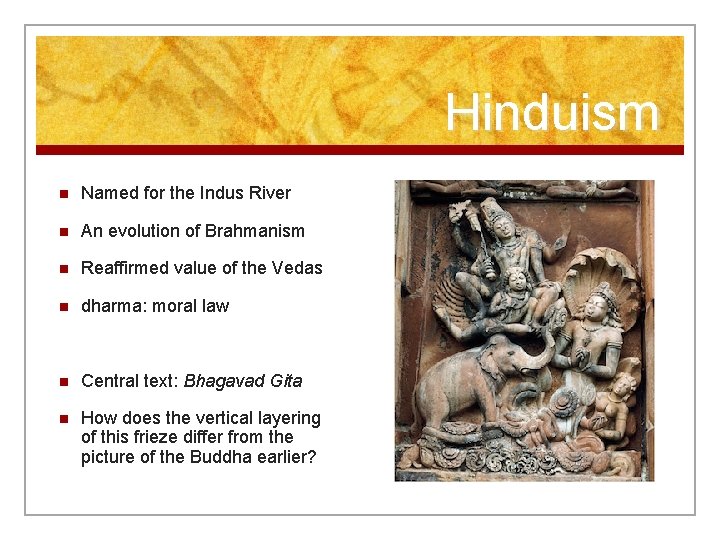 Hinduism n Named for the Indus River n An evolution of Brahmanism n Reaffirmed