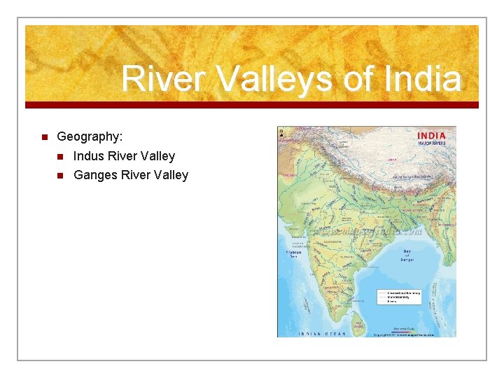 River Valleys of India n Geography: n Indus River Valley n Ganges River Valley