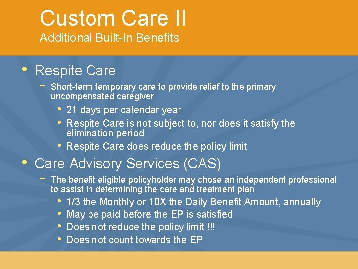 Custom Care II Additional Built-In Benefits • Respite Care − Short-term temporary care to