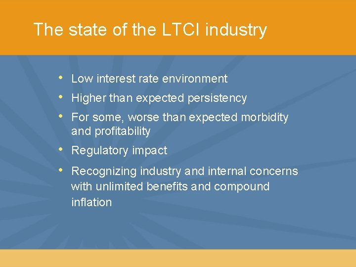 The state of the LTCI industry • • • Low interest rate environment •