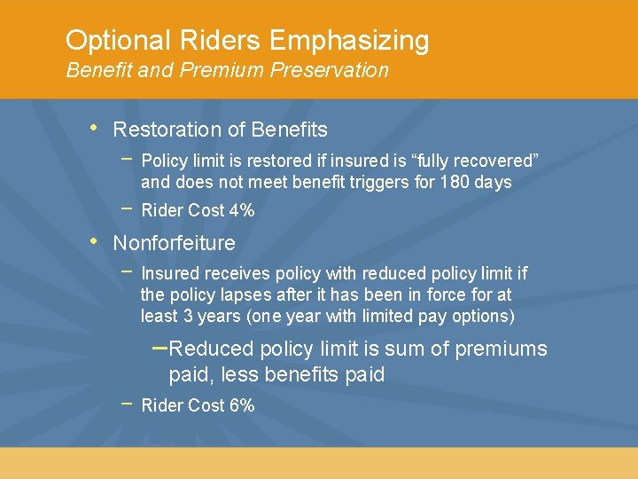 Optional Riders Emphasizing Benefit and Premium Preservation • Restoration of Benefits − Policy limit