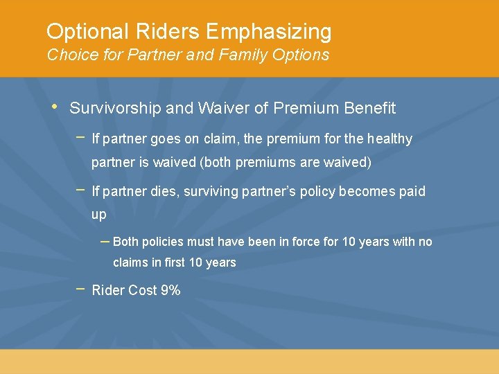 Optional Riders Emphasizing Choice for Partner and Family Options • Survivorship and Waiver of