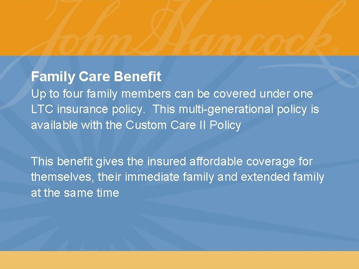 Family Care Benefit Up to four family members can be covered under one LTC