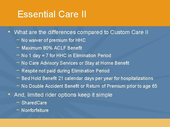 Essential Care II • What are the differences compared to Custom Care II −