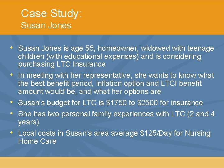 Case Study: Susan Jones • • • Susan Jones is age 55, homeowner, widowed