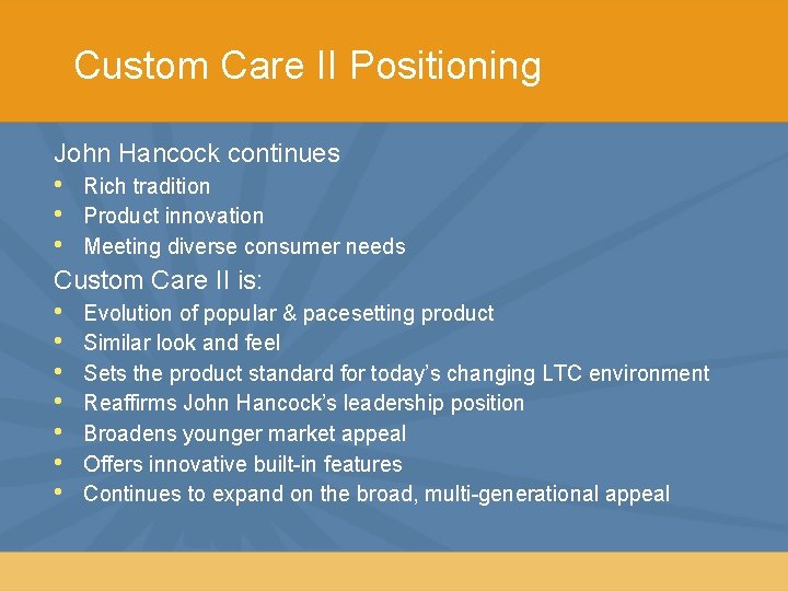 Custom Care II Positioning John Hancock continues • • • Rich tradition Product innovation