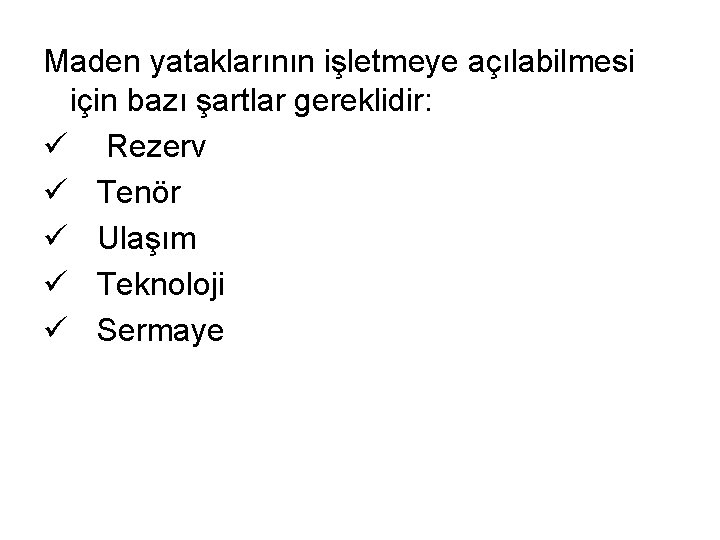 Maden yataklarının işletmeye açılabilmesi için bazı şartlar gereklidir: ü Rezerv ü Tenör ü Ulaşım