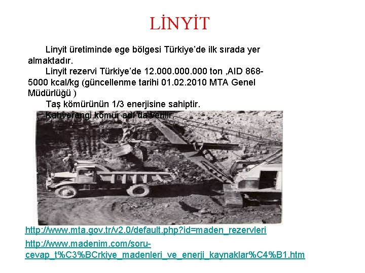 LİNYİT Linyit üretiminde ege bölgesi Türkiye’de ilk sırada yer almaktadır. Linyit rezervi Türkiye’de 12.