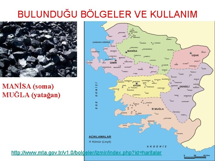 BULUNDUĞU BÖLGELER VE KULLANIM ALANLARI MANİSA (soma) MUĞLA (yatağan) http: //www. mta. gov. tr/v