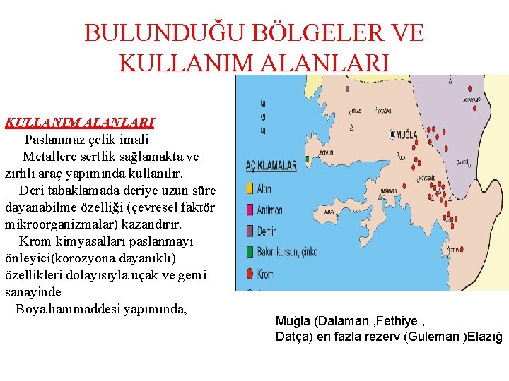 BULUNDUĞU BÖLGELER VE KULLANIM ALANLARI Paslanmaz çelik imali Metallere sertlik sağlamakta ve zırhlı araç