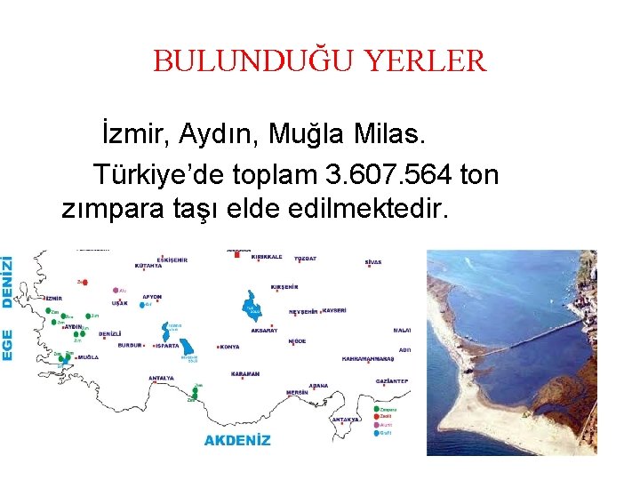 BULUNDUĞU YERLER İzmir, Aydın, Muğla Milas. Türkiye’de toplam 3. 607. 564 ton zımpara taşı BULUNDUĞU YERLER İzmir, Aydın, Muğla Milas. Türkiye’de toplam 3. 607. 564 ton zımpara taşı