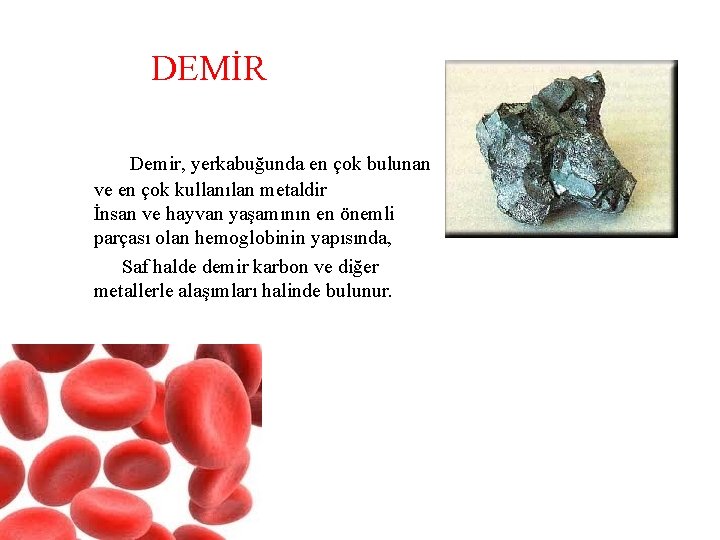 DEMİR Demir, yerkabuğunda en çok bulunan ve en çok kullanılan metaldir İnsan ve hayvan DEMİR Demir, yerkabuğunda en çok bulunan ve en çok kullanılan metaldir İnsan ve hayvan