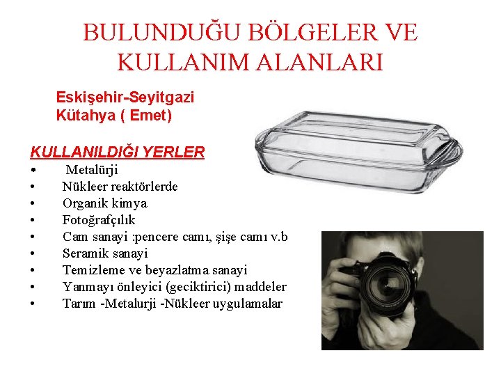 BULUNDUĞU BÖLGELER VE KULLANIM ALANLARI Eskişehir-Seyitgazi Kütahya ( Emet) KULLANILDIĞI YERLER • • •