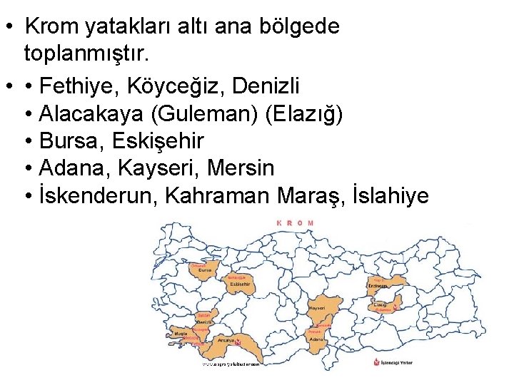  • Krom yatakları altı ana bölgede toplanmıştır. • • Fethiye, Köyceğiz, Denizli •