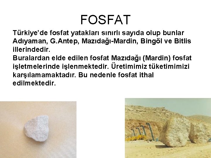 FOSFAT Türkiye’de fosfat yatakları sınırlı sayıda olup bunlar Adıyaman, G. Antep, Mazıdağı-Mardin, Bingöl ve