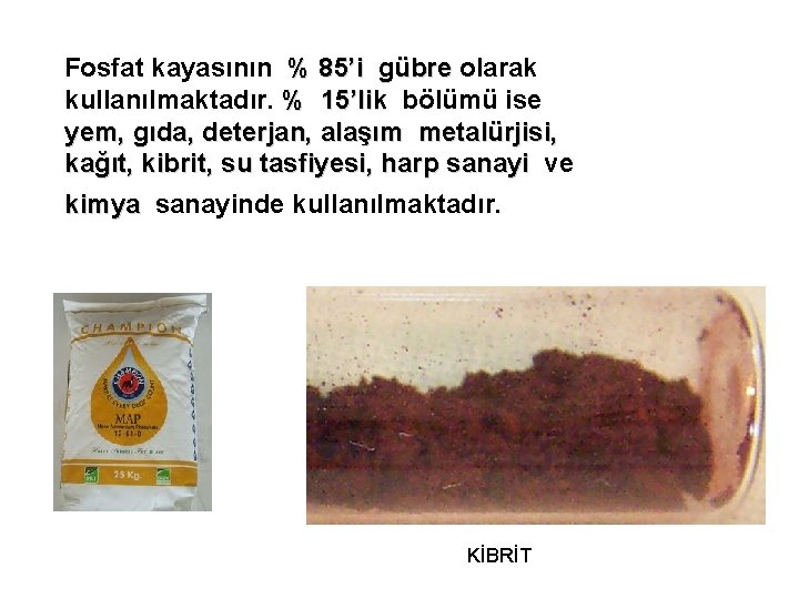  Fosfat kayasının % 85’i gübre olarak % 85’i gübre kullanılmaktadır. % 15’lik bölümü