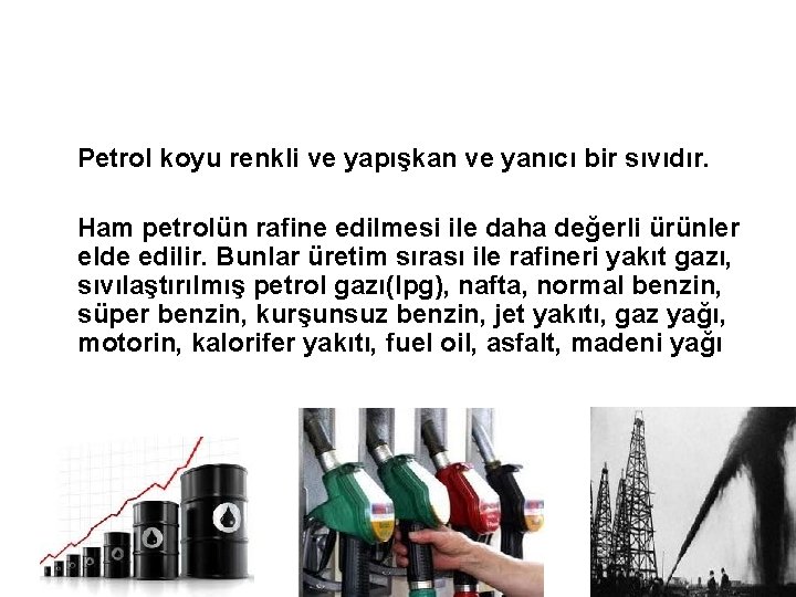  Petrol koyu renkli ve yapışkan ve yanıcı bir sıvıdır. Ham petrolün rafine edilmesi