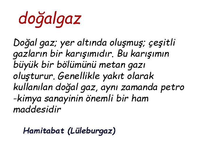 doğalgaz Doğal gaz; yer altında oluşmuş; çeşitli gazların bir karışımıdır. Bu karışımın büyük bir