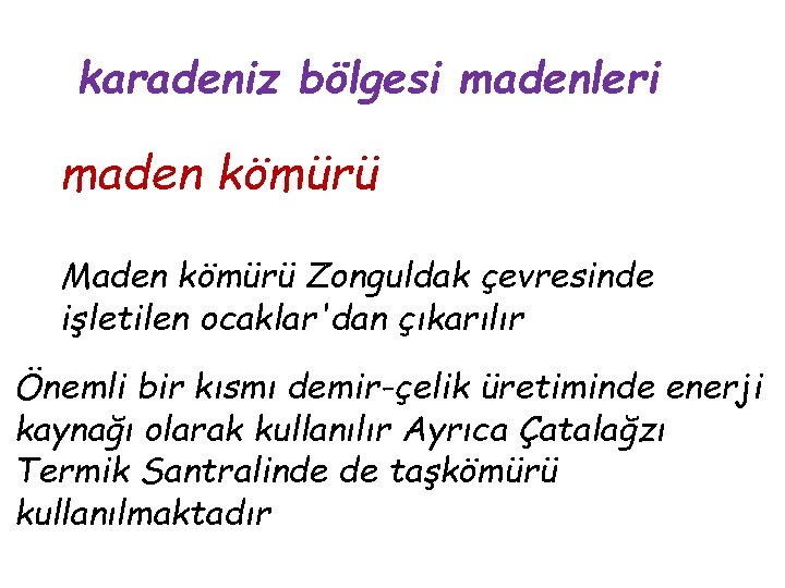 karadeniz bölgesi madenleri maden kömürü Maden kömürü Zonguldak çevresinde işletilen ocaklar'dan çıkarılır Önemli bir karadeniz bölgesi madenleri maden kömürü Maden kömürü Zonguldak çevresinde işletilen ocaklar'dan çıkarılır Önemli bir