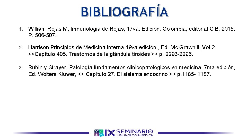 BIBLIOGRAFÍA 1. William Rojas M, Imnunologia de Rojas, 17 va. Edición, Colombia, editorial Ci.