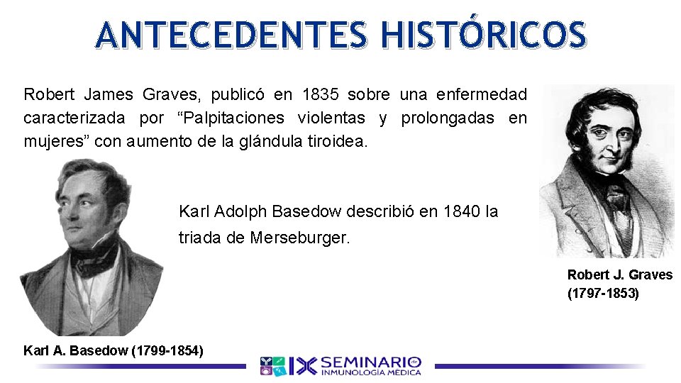 ANTECEDENTES HISTÓRICOS Robert James Graves, publicó en 1835 sobre una enfermedad caracterizada por “Palpitaciones