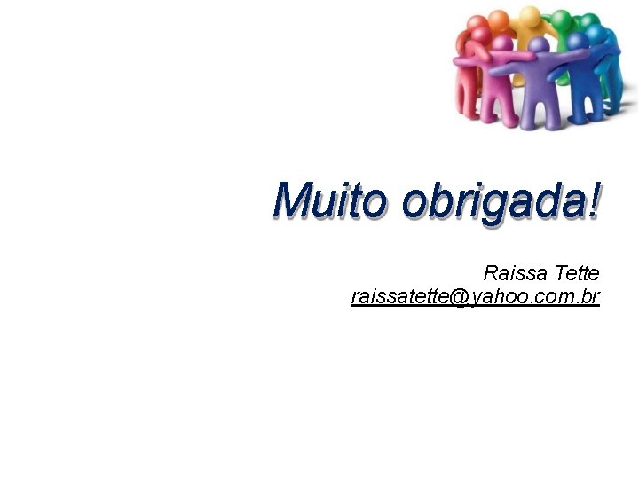 Muito obrigada! Raissa Tette raissatette@yahoo. com. br 