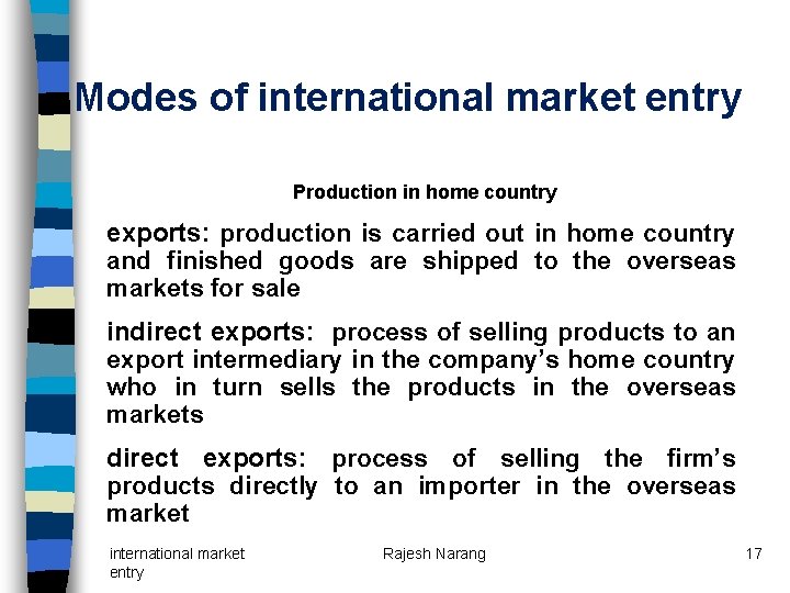 Modes of international market entry Production in home country exports: production is carried out Modes of international market entry Production in home country exports: production is carried out