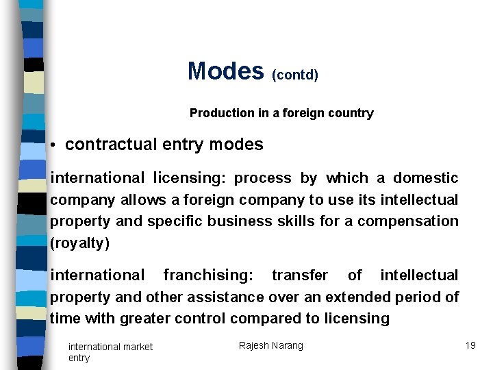 Modes (contd) Production in a foreign country • contractual entry modes international licensing: process Modes (contd) Production in a foreign country • contractual entry modes international licensing: process