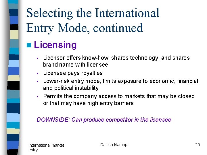 Selecting the International Entry Mode, continued n Licensing § § Licensor offers know-how, shares Selecting the International Entry Mode, continued n Licensing § § Licensor offers know-how, shares