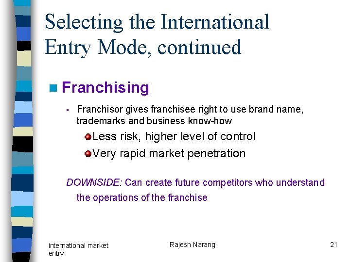 Selecting the International Entry Mode, continued n Franchising § Franchisor gives franchisee right to Selecting the International Entry Mode, continued n Franchising § Franchisor gives franchisee right to