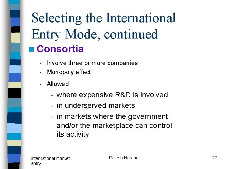 Selecting the International Entry Mode, continued n Consortia § Involve three or more companies Selecting the International Entry Mode, continued n Consortia § Involve three or more companies