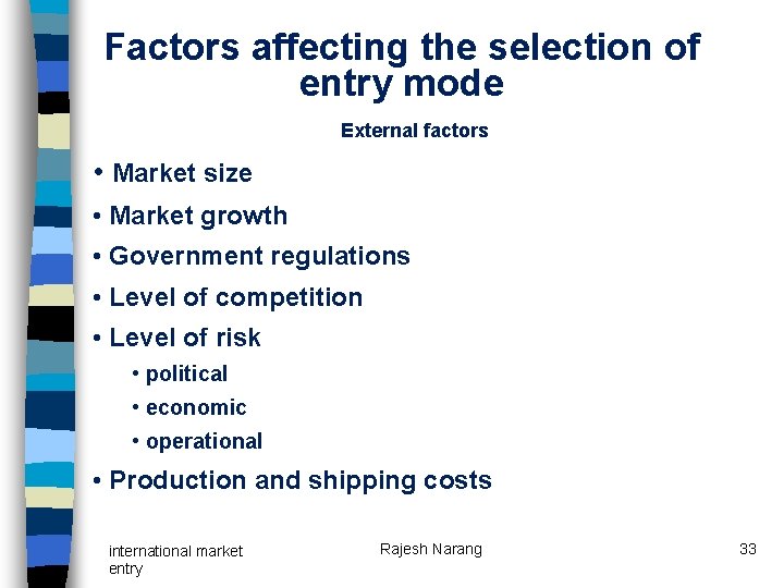 Factors affecting the selection of entry mode External factors • Market size • Market Factors affecting the selection of entry mode External factors • Market size • Market