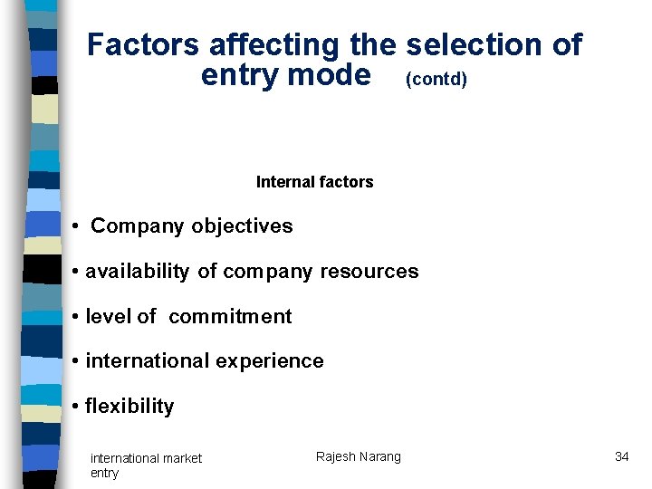 Factors affecting the selection of entry mode (contd) Internal factors • Company objectives • Factors affecting the selection of entry mode (contd) Internal factors • Company objectives •