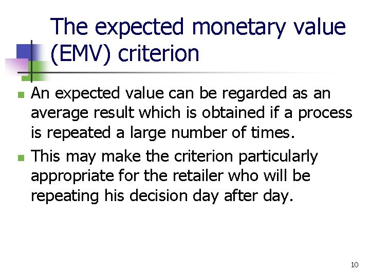The expected monetary value (EMV) criterion n n An expected value can be regarded